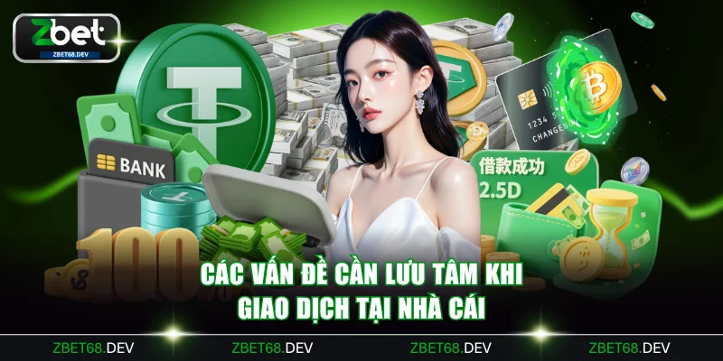 Các vấn đề cần lưu tâm khi giao dịch tại nhà cái