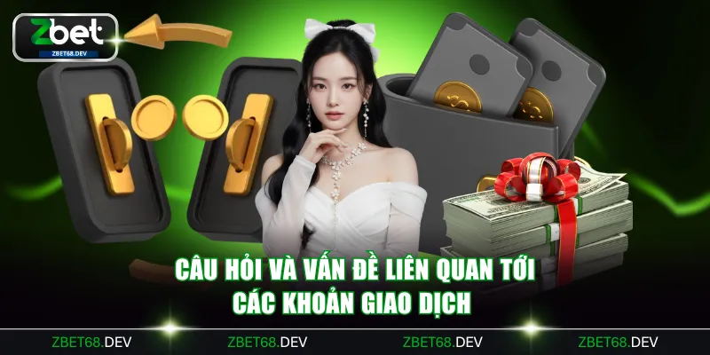Câu hỏi và vấn đề liên quan tới các khoản giao dịch 